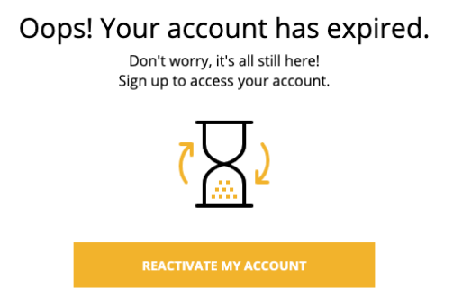 "Oops! Your account has expired. Don't worry it's all still here! Sign up to access your account." A button below states "reactivate my account".