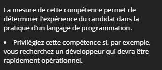 La mesure de cette compétence nous permet de déterminer le niveau d'expérience du candidat dans la pratique d'un langage de programmation spécifique.