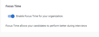 Section header says "focus time". There is a toggle with text next to it that says "enable focus time for your organization". below that is text that says "focus time allows your candidates to perform better during interviews".