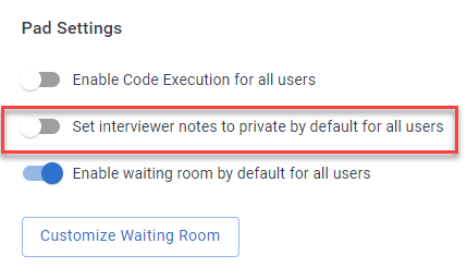 Under the "pad settings" section, the "set interviewer notes to private by default for all users" toggle is highlighted.
